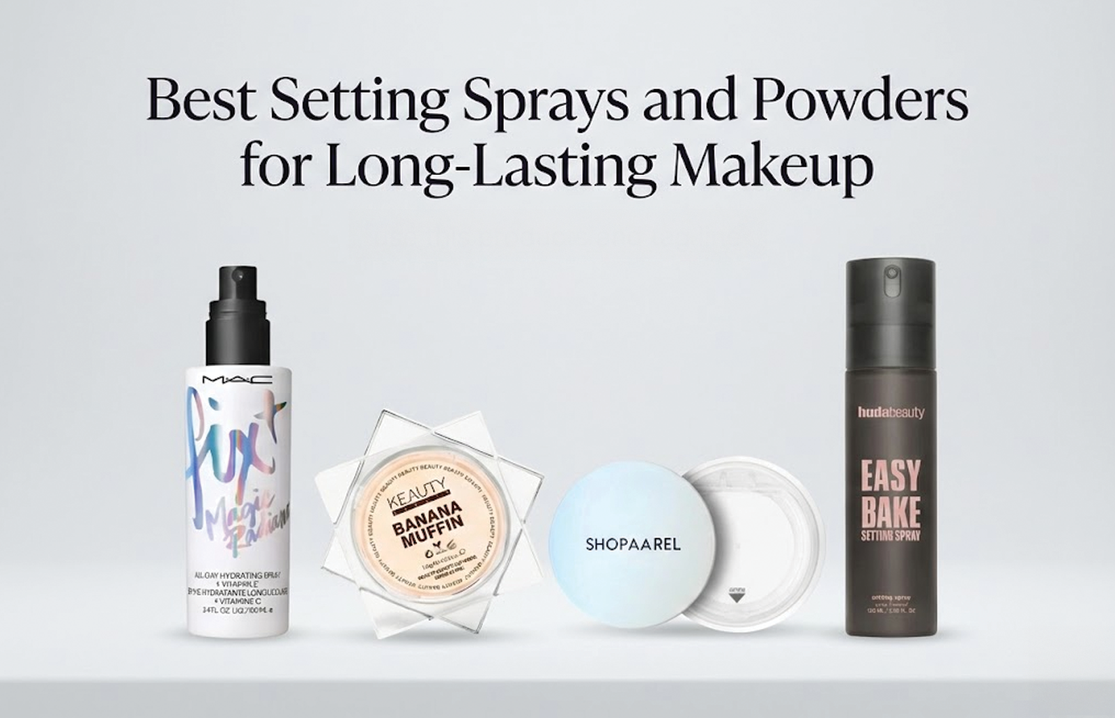 Best Setting Sprays and Powders for Long-Lasting Makeup